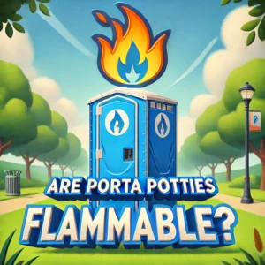 are porta potties flammable